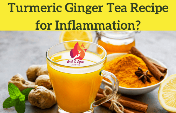 Turmeric Ginger Tea Recipe for Inflammation - write to aspire